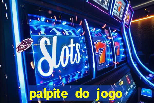 palpite do jogo aberto de hoje